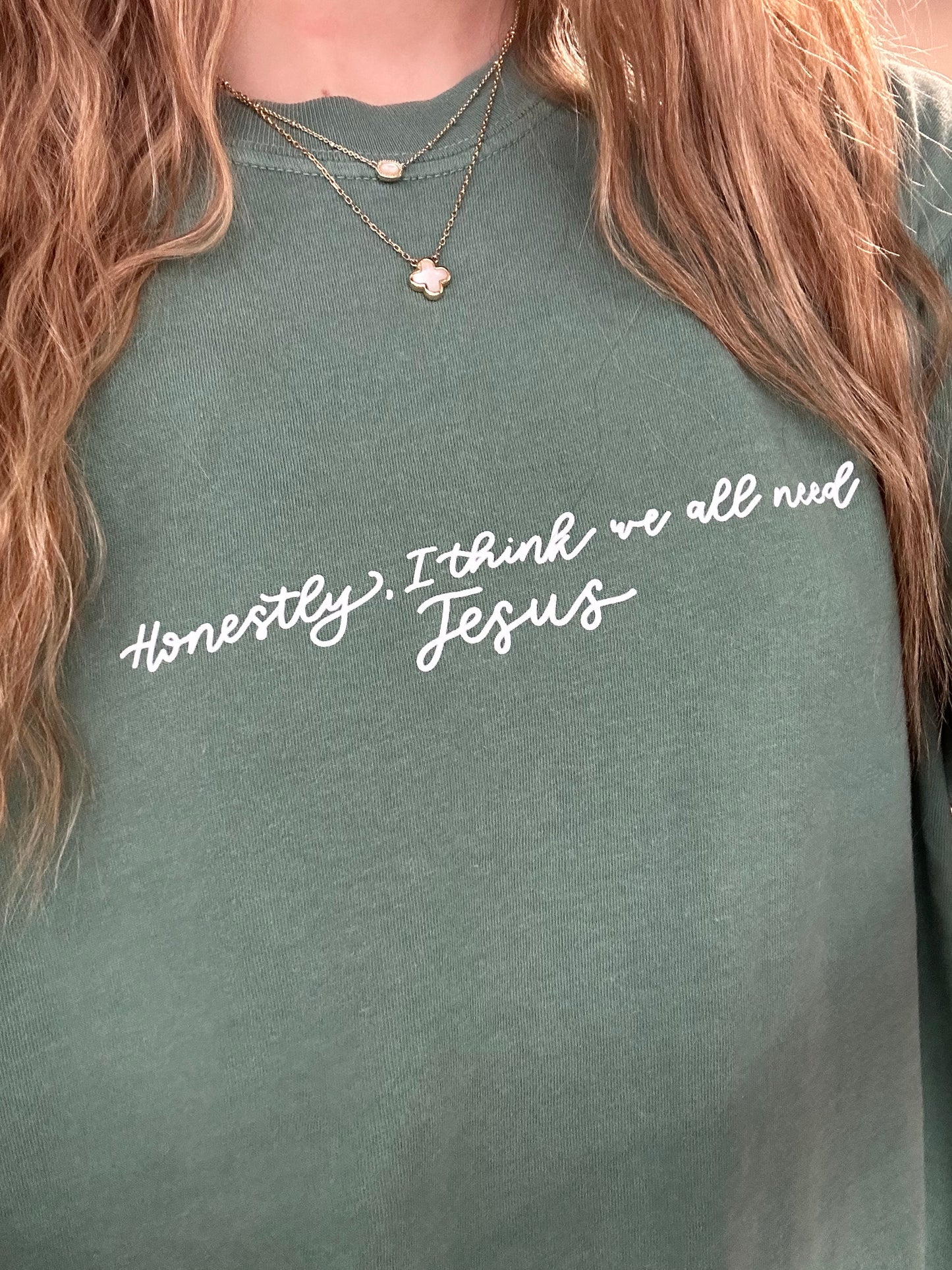 Honestly I Think We All Need Jesus Tee